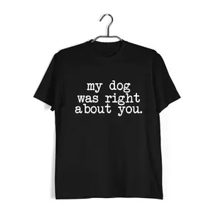 Aaramkhor My Dog was right about you Aaramkhor Specials  Dogs  10  Cotton T-shirt for Women
